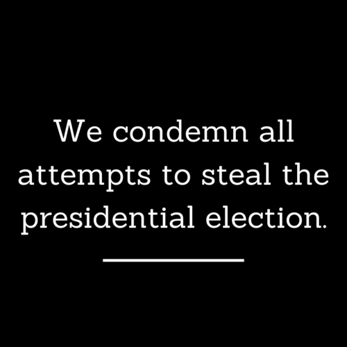 We condemn all attempts to steal the presidential election.